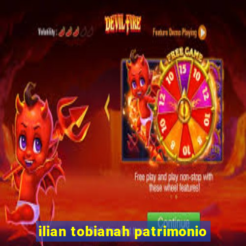 ilian tobianah patrimonio